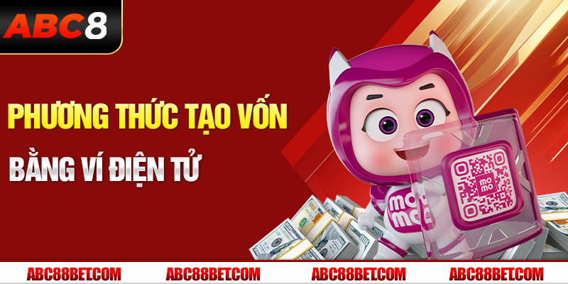 Phương thức tạo vốn bằng ví điện tử