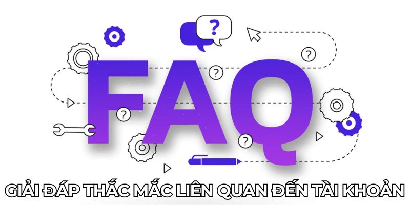 Giải đáp thắc mắc liên quan đến tài khoản