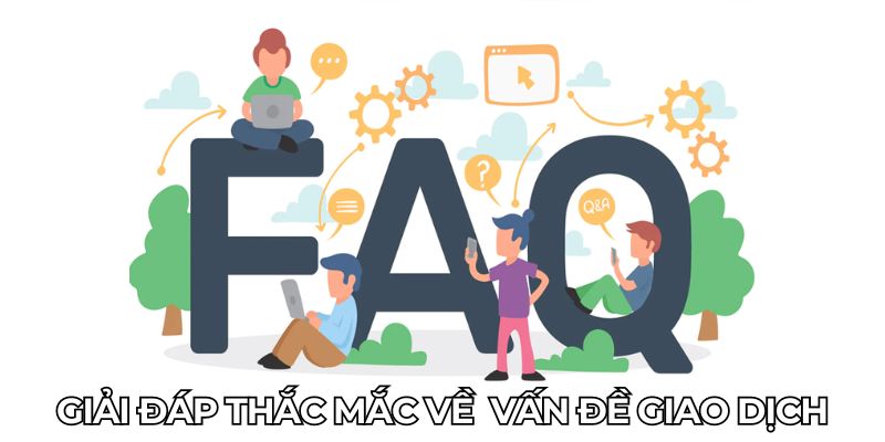 Giải đáp thắc mắc về  vấn đề giao dịch