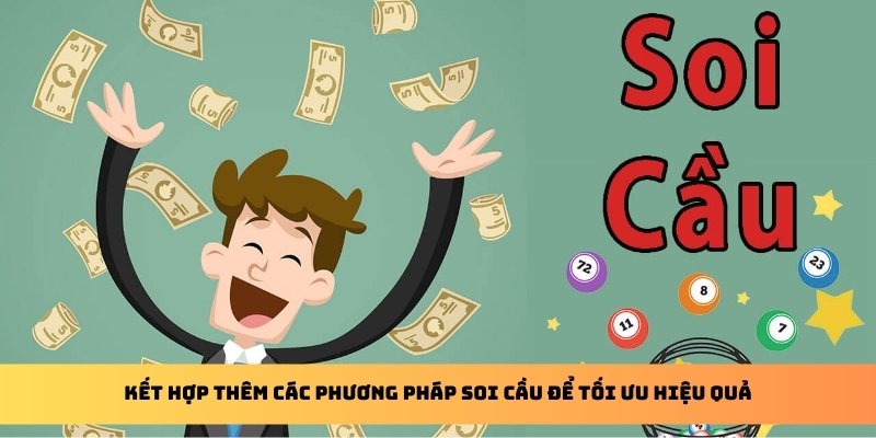 Kết hợp thêm các phương pháp soi cầu để tối ưu hiệu quả